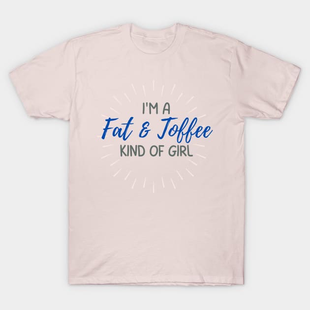 I' am a fat and toffee kind of girl. A terrible design that mocks the body characteristics of a person. Terrible indeed. T-Shirt by Blue Heart Design